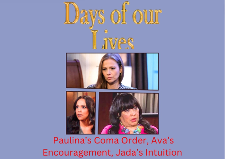 DOOL Days Of Our Lives Spoilers Tuesday, Sept 10: Paulina’s Coma Order, Ava’s Encouragement, Jada’s Intuition