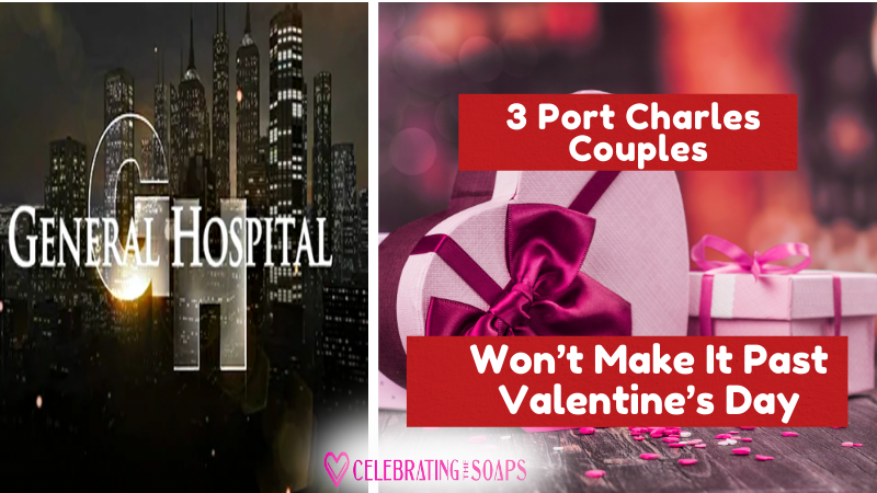 General Hospital Spoilers: Three Port Charles Couples Won’t Make It Past Valentine’s Day